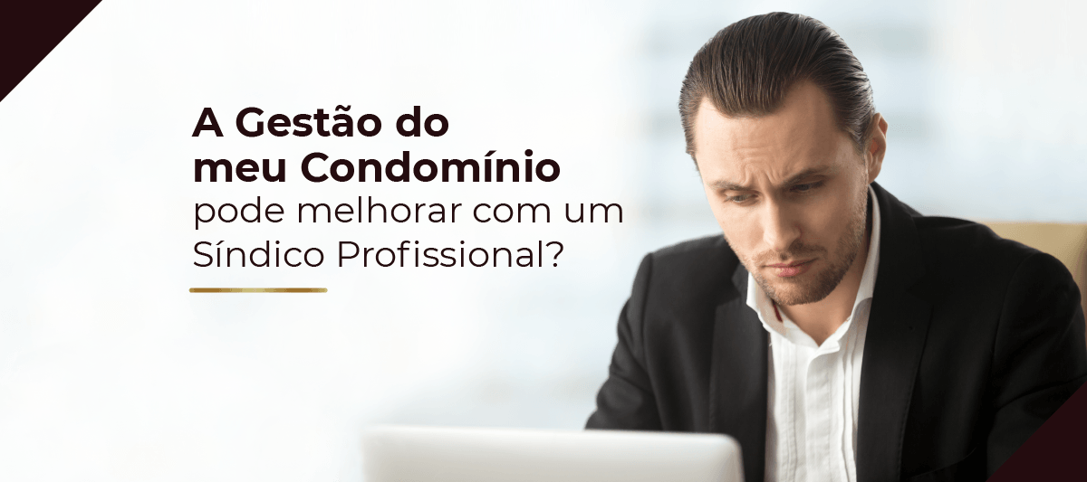 A Gestão do meu Condomínio pode melhorar com um Síndico Profissional?