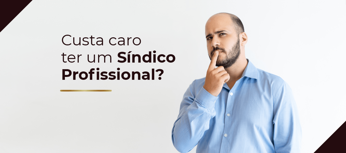 Custa caro ter um Síndico Profissional?