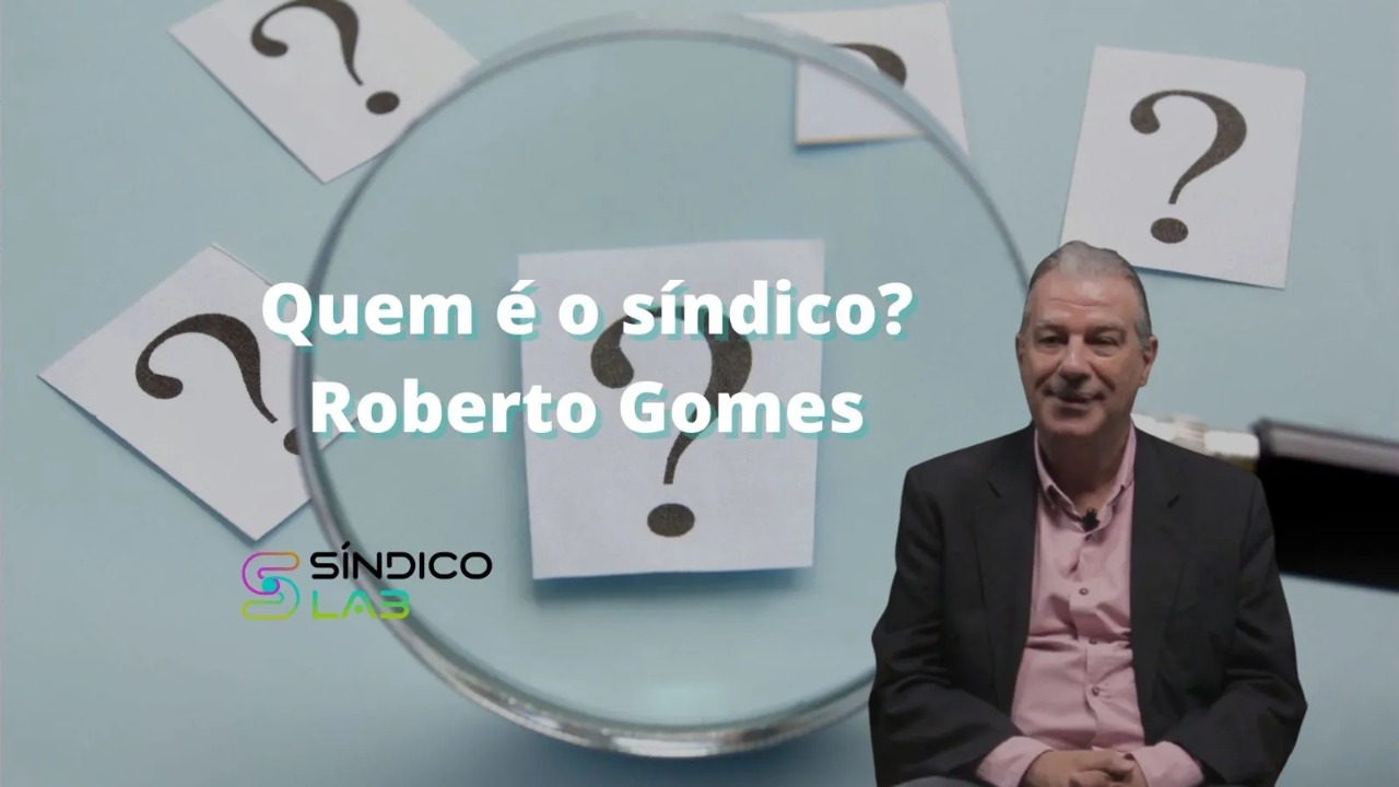 Quem é o síndico? Roberto Gomes